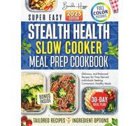 Stealth Health Slow Cooker Meal Prep Cookbook: "Delicious, and Balanced Recipes for Time-Starved Individuals Seeking Convenient, Healthy Meals"