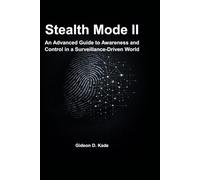 Stealth Mode II: An Advanced Guide to Awareness and Control in a Surveillance-Driven World