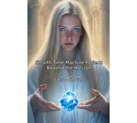 Stealth Time Machine Project: Beyond the Horizon