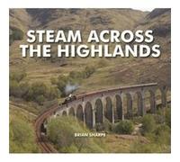 Steam Across The Highlands by Brian Sharpe Sharpe, Brian (Auteur)