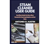 Steam Cleaner User Guide: Smart Way to Sanitize Your Home without Chemicals & Pro Tips for Sparkling Floors
