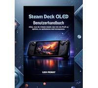Steam Deck OLED Benutzerhandbuch: Alles, was du wissen musst, um wie ein Profi zu spielen, zu optimieren und anzupassen