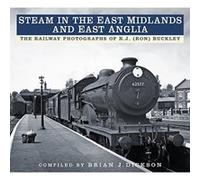 Steam in the East Midlands and East Anglia: The Railway Photographs of R.J. (Ron) Buckley - [Version Originale] Inconnu (Auteur)