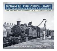 Steam In The North East Brian J Dickson, (Auteur)