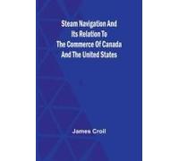 Steam Navigation And Its Relation To The Commerce Of Canada And The United States