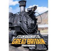 Steam Railways Of Great Britain Photobook: Photo Album Of Mainline Steam Train In Britian For Home Decor With 40+ Pages High Quality Pictures For Relaxation