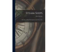 Steam-Ships: The Story Of Their Development To The Present Day