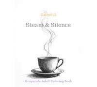 Steam & Silence: A Grayscale Adult Coloring Book for Mindful Pauses
