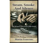 Steam, Smoke, And Silence: The Mosquito Fleet of West Puget Sound