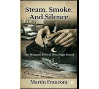Steam, Smoke, And Silence: The Mosquito Fleet of West Puget Sound