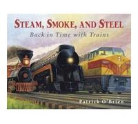 Steam Smoke and Steel Back in Time with Trains by Patrick O Brien Patrick O'Brien (Auteur)