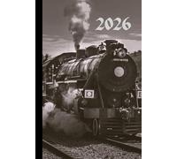 Steam Train 2026 Week To View Hardback Planner With Monthly Calendar and Notes: Locomotive Weekly Schedule and Journal