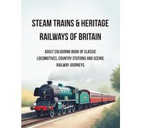 Steam Trains & Heritage Railways of Britain: 50+ Intricate Line Drawings of Steam Trains, Stations, and Countryside Scenes for Relaxation and Creativity