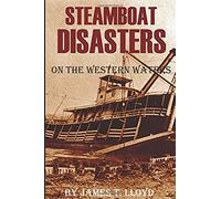 Steamboat Disasters On The Western Waters (Abridged, Annotated)