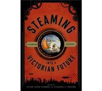 Steaming into a Victorian Future Edited by Julie Anne Taddeo , Edited by Cynthia J Miller (Auteur)