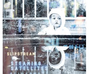 STEAMING SATELLITES - SLIPSTREAM CD NEUF