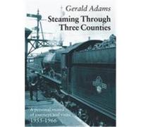 Steaming Through Three Counties Adams, Gerald (Auteur)