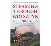 Steaming Through Wolsztyn: the trains, the characters, and five thousand miles on Polish footplates with The Wolsztyn Experience