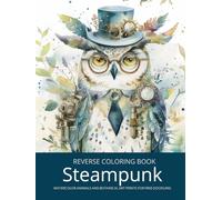 Steampunk Animals, A Reverse Coloring Book for Teens and Adults: Ink Tracing Fantasy with Watercolor-Inspired Art Prints, Fashion Creatures, Gears & ... for Creative Relaxation and Free Doodling.
