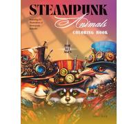 Steampunk Animals Coloring Book For All Ages - Featuring 60 Breathtaking Mechanical Animals Illustrations - lions, cats, dogs, eagles, dragons and more: 8.5x11in | Single-Sided Pages