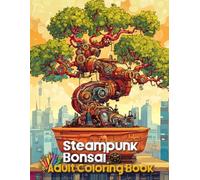 Steampunk Bonsai Adult Coloring Book: Blend the Art of Nature with the Elegance of Gears and Steam