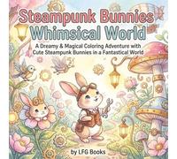 Steampunk Bunnies Whimsical World: A Dreamy & Magical Coloring Adventure with Cute Steampunk Bunnies in a Fantastical World