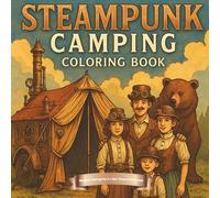 Steampunk Camping: Coloring Fun in a Gear Powered Wilderness