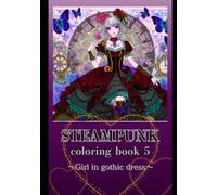 STEAMPUNK coloring book 5: 〜Girl in gothic dress〜
