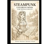 Steampunk coloring book for teens & adults: Steampunk Coloring Book: Discover a a World of gears steam and imagination, Relaxation, fantasy art gift book
