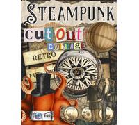 Steampunk Cut Out And Collage Book: Mechanical Wonders To Cut & Collage For Ephemera, Mixed Media Artists, Decoupage, Scrapbooking, Collage, And Many Other Paper Crafts