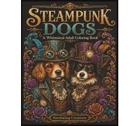 Steampunk Dogs: A Whimsical Adult Coloring Book for Dog Lovers
