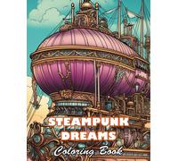 Steampunk Dreams Coloring Book: High Quality +100 Beautiful Designs