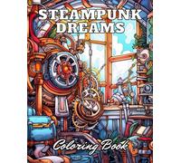 Steampunk Dreams Coloring Book: New Edition And Unique High-Quality Illustrations Coloring Pages