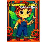 STEAMPUNK FAIRIES COLORING BOOK Part I: for Kids and Teens - A Whimsical Fusion of Fantasy and Gears