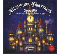 Steampunk Fairy Tales Cinderella: Cute and Cozy Coloring Storybook for All Ages