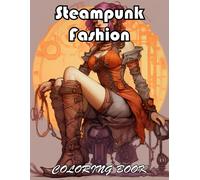 Steampunk Fashion Coloring Book: 100+ New Designs For All Ages