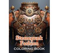 Steampunk Fashion Coloring Book: New Edition And Unique High-Quality Illustrations, Fun, Stress Relief And Relaxation Coloring Pages