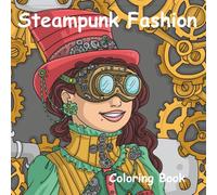 Steampunk Fashion Coloring Book: Step into a world of vintage charm and futuristic flair with this Steampunk Fashion Coloring Book. Featuring detailed ... accessories, and steam-powered style.