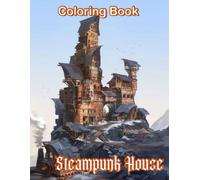 Steampunk House Coloring Book: Steampunk House Coloring Book With Amazing Steampunk Style Homes. Fantasy Futuristic Architecture And Houses Coloring