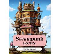 steampunk houses coloring book for adults: A Creative Steampunk Coloring Book with Victorian Architecture and Fantasy Homes for adults relaxing