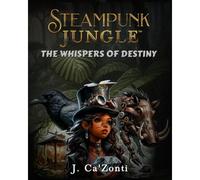 Steampunk Jungle: The Whispers Of Destiny