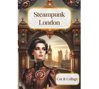 Steampunk London Cut & Collage Ephemera Book: Over 200 Vintage-Inspired Steampunk London Images for Junk Journals, Scrapbooking & Creative Craft