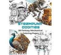 Steampunk Oddities - 50 Fantasy Coloring Pages