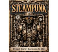 Steampunk: Steampunk Figurines Coloring Book for Adults: Immerse yourself in a world of gears, clocks and mechanical wonders with unique steampunk drawings
