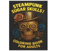 Steampunk Sugar Skulls! , Coloring Book for Adults, Fantasy Coloring Book, Adult Coloring Book, Fantasy coloring book: Fairy tale Coloring book, ... book for Grown-ups, Gothic coloring book