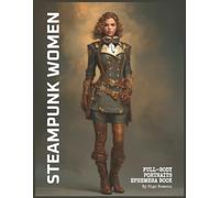 Steampunk Woman Full-Body Portraits Ephemera Book: 20 Steampunk-Inspired Surreal Female Portraits & 20 Background Pages for Collage Art, Scrapbooks, Junk Journals & Mixed Media Crafts