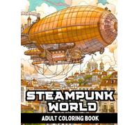 STEAMPUNK WORLD: Adult Coloring Book