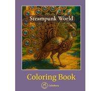 Steampunk World - Coloring Book: Intricate Machines and Atmospheric Scenes in a Realistic Style for Deep Relaxation