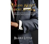 Steamy BDSM Short Stories: Rough, Sensual, Daddy Dom, Submissive, Domination, Steamy, Romance, Erotic