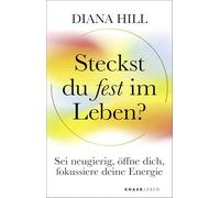 Steckst du fest im Leben?: Sei neugierig, öffne dich, fokussiere deine Energie | Dein Lebenshilfe-Ratgeber bei Überlastung, Stress und Sinnkrise